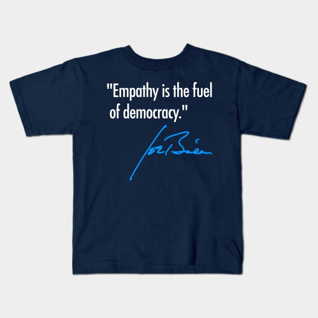 Empathy is the fuel of democracy - Joe Biden (navy) Kids T-Shirt by skittlemypony